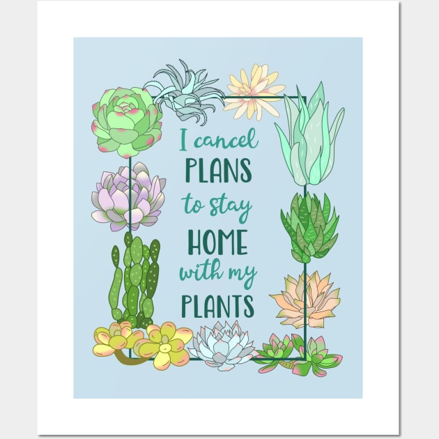 I cancel plans to stay home with my plants - SUCCULENT Wall Art by FandomizedRose